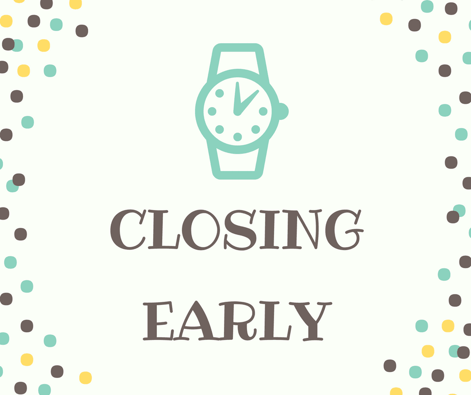 CLOSING EARLY